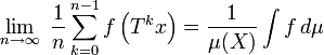 \lim_{n\rightarrow\infty}\; \frac{1}{n} \sum_{k=0}^{n-1} f\left(T^k x\right) = \frac 1{\mu(X)}\int f\,d\mu 