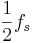 \frac{1}{2} f_s 