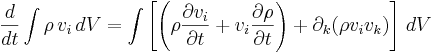 \frac{d}{dt}\int \rho \,v_i \, dV =\int \left[ \left(\rho\frac{\partial v_i}{\partial t}+v_i\frac{\partial \rho}{\partial t}\right)+\partial_k (\rho v_i v_k)\right]\, dV  