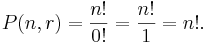  P(n,r) = \frac{n!}{0!} = \frac{n!}{1} = n!. 