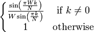 \left\{ \begin{matrix}
              \frac{\sin\left(\frac{\pi W k}{N}\right)}
                   {W \sin\left(\frac{\pi k}{N}\right)} & \mbox{if } k \neq 0 \\
              1 & \mbox{otherwise}
                      \end{matrix} \right. 