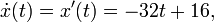 \dot x(t) = x'(t) = -32t + 16, \,\!