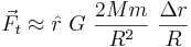 \vec F_t \approx \hat r ~ G ~ \frac{2 M m }{R^2} ~ \frac{\Delta r}{R}