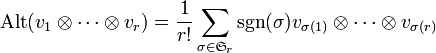 \text{Alt}(v_1\otimes\dots\otimes v_r) = \frac{1}{r!}\sum_{\sigma\in\mathfrak{S}_r} {\rm sgn}(\sigma) v_{\sigma(1)}\otimes\dots\otimes v_{\sigma(r)}