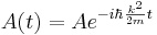 
A(t) = A e^{- i \hbar{k^2 \over 2m} t}
\,