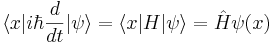 
\langle x| i\hbar {d\over dt} |\psi\rangle = \langle x|H|\psi\rangle = \hat{H} \psi (x)
