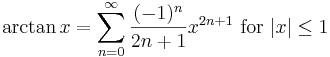 \arctan x = \sum^{\infin}_{n=0} \frac{(-1)^n}{2n+1} x^{2n+1}\text{ for } |x| \le 1\!