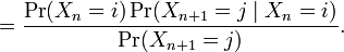  = \frac{\Pr(X_{n} = i)\Pr(X_{n+1} = j\mid X_n=i)}{\Pr(X_{n+1} = j)}. \,