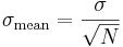  \sigma_{\text{mean}}=\frac{\sigma}{\sqrt{N}}