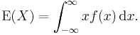 \operatorname{E}(X) = \int_{-\infty}^\infty x f(x)\, \operatorname{d}x .