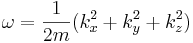  \omega = {1\over 2m} (k_x^2 + k_y^2 + k_z^2) 