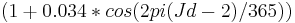 (1+0.034 * cos(2pi(Jd-2)/365))