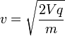 v = \sqrt{\frac{2Vq}{m}}