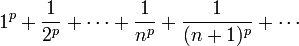 \ 1^p+\frac{1}{2^p} + \cdots + \frac{1}{n^p} + \frac{1}{(n+1)^p}+\cdots