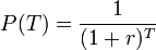  P(T) = \frac{1}{(1+r)^T} 