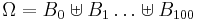 \textstyle \Omega = B_0 \uplus B_1 \dots \uplus B_{100} 