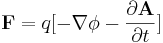  \mathbf{F} = q[- \nabla \phi - \frac { \partial \mathbf{A} } { \partial t }]