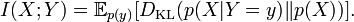 I(X;Y) = \mathbb E_{p(y)} [D_{\mathrm{KL}}( p(X|Y=y) \| p(X) )].