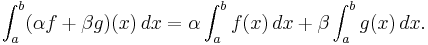  \int_a^b (\alpha f + \beta g)(x) \, dx = \alpha \int_a^b f(x) \,dx + \beta \int_a^b g(x) \, dx. \,