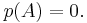 p(A)=0.\,