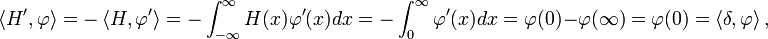 \left\langle H', \varphi \right\rangle = - \left\langle H, \varphi' \right\rangle = - \int_{-\infty}^{\infty} H(x) \varphi'(x) dx = - \int_{0}^{\infty} \varphi'(x) dx = \varphi(0) - \varphi(\infty) = \varphi(0) = \left\langle \delta, \varphi \right\rangle,