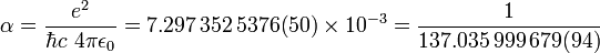  \alpha = \frac{e^2}{\hbar c \ 4 \pi \epsilon_0} = 7.297\,352\,5376(50) \times 10^{-3} = \frac{1}{137.035\,999\,679(94)} 