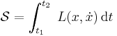 
\mathcal{S} = \int_{t_1}^{t_2}\; L(x,\dot{x})\,\mathrm{d}t
