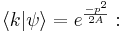 
\langle k | \psi \rangle = e^{- p^2 \over 2A}
: