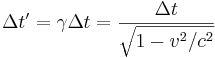  \Delta t' = \gamma  \Delta t = \frac{\Delta t}{\sqrt{1-v^2/c^2}} \,