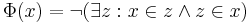 \Phi(x) = \neg(\exists z: x\in z\wedge z\in x)