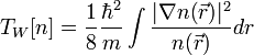 T_W[n]=\frac{1}{8}\frac{\hbar^2}{m}\int\frac{|\nabla n(\vec{r})|^2}{n(\vec{r})}dr