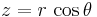 {z}=r \, \cos\theta \quad 