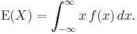 \operatorname{E}(X)=\int_{-\infty}^\infty x\,f(x)\,dx.