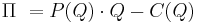 \Pi\ = P(Q)\cdot Q - C(Q)