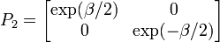  P_2 = \left[ \begin{matrix} \exp(\beta/2) & 0 \\ 0 & \exp(-\beta/2) \end{matrix} \right] 