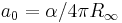 a_0 = \alpha / 4 \pi R_\infin \,