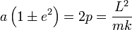 
a \left( 1 \pm e^{2} \right) = 2p = \frac{L^{2}}{mk}
