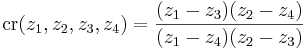  
\mbox{cr}(z_1,z_2,z_3,z_4)=
{{(z_1-z_3)(z_2-z_4)}\over{(z_1-z_4)(z_2-z_3)}}
