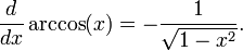  \frac{d}{dx}\arccos(x)= -\frac{1}{\sqrt{1-x^2}}.