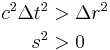 \begin{align} \\
  c^2\Delta t^2 &> \Delta r^2 \\
            s^2 &> 0 \\
\end{align}