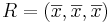 R = (\overline{x},\overline{x},\overline{x})