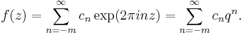 f(z)=\sum_{n=-m}^\infty c_n \exp(2\pi inz) = \sum_{n=-m}^\infty c_n q^n.