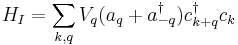 H_I = \sum_{k,q} V_q (a_q + a_{-q}^\dagger) c_{k+q}^\dagger c_k