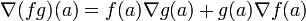 \nabla (fg)(a) = f(a)\nabla g(a) + g(a)\nabla f(a)