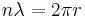 n \lambda = 2 \pi r\,