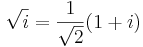 \sqrt{i} = \frac{1}{\sqrt{2}}(1+i)