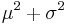 \mu^2 + \sigma^2