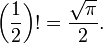 \left (\frac{1}{2}\right )! = \frac{\sqrt{\pi}}{2}.