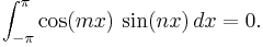 \int_{-\pi}^{\pi} \cos(mx)\, \sin(nx)\, dx = 0.