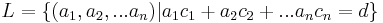 \, L = \lbrace (a_1,a_2,...a_n)|a_1c_1 + a_2c_2 + ... a_nc_n = d \rbrace 